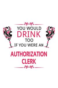 You Would Drink Too If You Were An Authorization Clerk