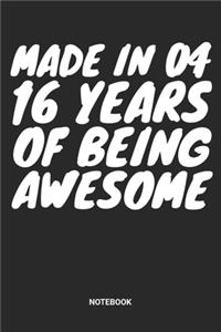 Made in 04 16 Years of Being Awesome Notebook