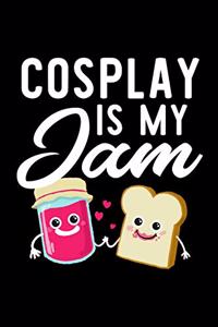 Cosplay Is My Jam: Funny Notebook for Cosplay Fan - Great Christmas & Birthday Gift Idea for Cosplay Fan - Cosplay Journal - 100 pages 6x9 inches