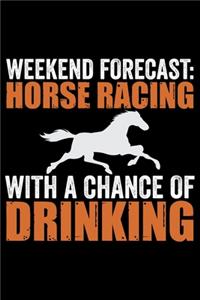 Weekend Forecast Horse Racing With A Chance Of Drinking