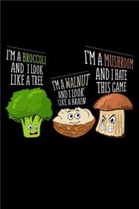 I'm A Brocolli And I Look Like A Tree I'm A Walnut And I Look Like A Brain I'm A Mushroom And I Hate This Game