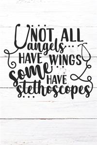 Not All Angels Have Wings Some Have Stethoscopes