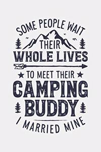 Some People Wait Their Whole Lives To Meet Their Camping Buddy I Married Mine