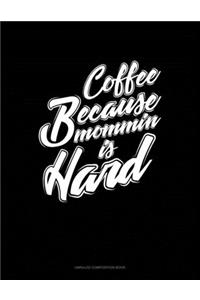 Coffee Because Mommin' Is Hard