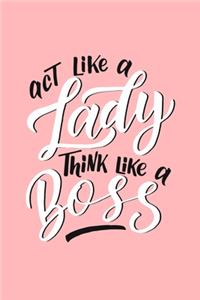 Act Like A Lady Think Like A Boss