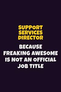 Support Services Director, Because Freaking Awesome Is Not An Official Job Title