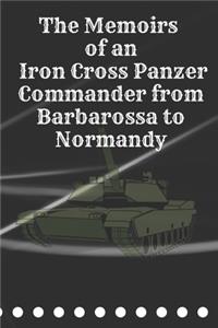 The Memoirs of an Iron Cross Panzer Commander from Barbarossa to Normandy