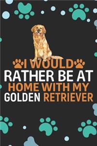 I Would Rather Be at Home with My Golden Retriever