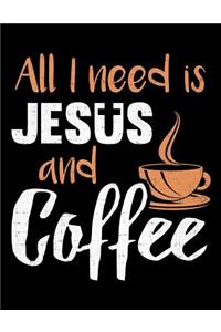 All I Need Is Jesus And Coffee