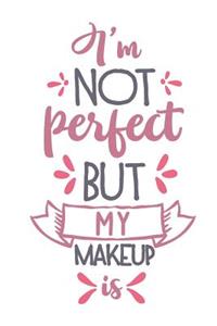 I'm Not Perfect But My Makeup Is: Lipstick Lovers Makeup Quote - 150 Lined Journal Pages Planner Notebook with Pink Quote on the Cover