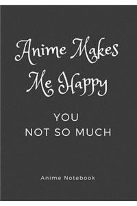 Anime Makes Me Happy You Not So Much
