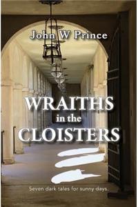 Wraiths in the Cloisters: Seven dark tales for sunny days.