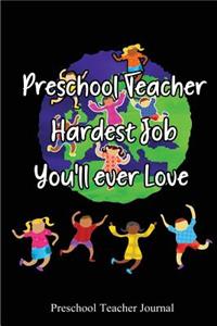 Preschool teacher Hardest Job you'll ever love