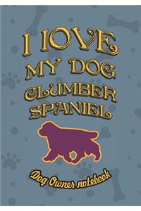 I Love My Dog Clumber Spaniel - Dog Owner Notebook