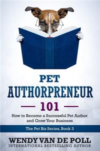 Pet Authorpreneur: How to Become a Success Pet Author and Grow Your Business