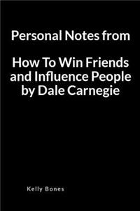 Personal Notes from How to Win Friends and Influence People by Dale Carnegie: A Key Takeaways and Lessons Blank Lined Writing Journal Notebook