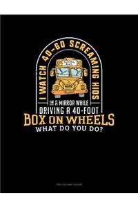 I Watch 40-60 Screaming Kids in a Mirror While Driving a 40-Foot Box on Wheels, What Do You Do?