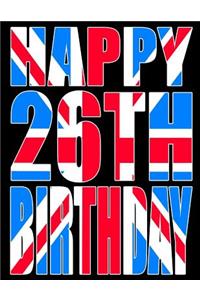 Happy 26th Birthday: Better Than a Birthday Card! Cool Union Jack Themed Birthday Book with 105 Lined Pages That Can Be Used as a Journal or Notebook