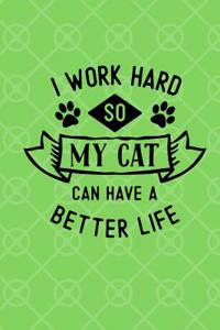 I Work Hard So My Cat Can Have a Better Life