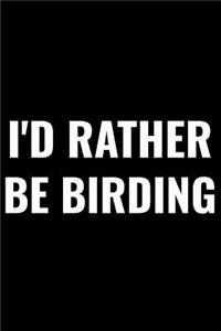 I'd Rather Be Birding