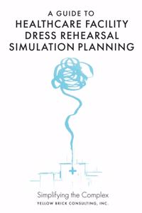 Guide to Healthcare Facility Dress Rehearsal Simulation Planning