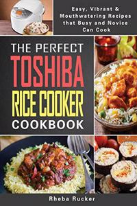 The Perfect Toshiba Rice Cooker Cookbook