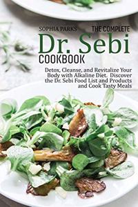 The Complete Dr. Sebi Cookbook: Detox, Cleanse, and Revitalize Your Body with Alkaline Diet. Discov-er the Dr. Sebi Food List and Products and Cook Tasty Meals