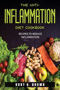 The Anti-Inflammation Diet Cookbook