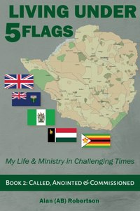 Living Under Five Flags-Book 2: Called, Anointed & Commissioned