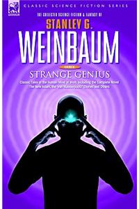 STRANGE GENIUS - Classic Tales of the Human Mind at Work Including the Complete Novel The New Adam, the 'van Manderpootz' Stories and Others