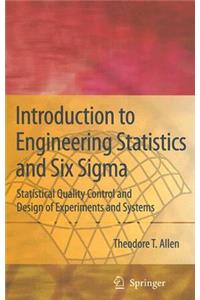 Introduction to Engineering Statistics and Six Sigma: Statistical Quality Control and Design of Experiments and Systems
