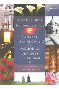 Creative Ideas for Pastoral Liturgy: Funerals, Thanksgiving and Memorial Services: Funerals, Thanksgiving and Memorial Services