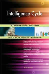 Intelligence Cycle A Complete Guide - 2020 Edition