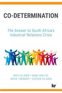 Co-Determination: The Answer to South Africa's Industrial Relations Crisis