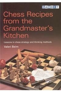 Chess Recipes from the Grandmaster's Kitchen