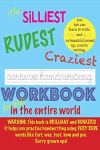 Silliest Rudest Craziest Cursive Handwriting workbook for kids in the entire world