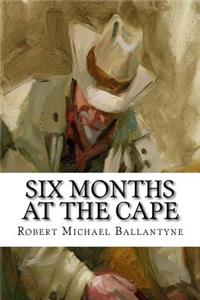 Six Months at the Cape