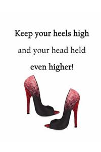 Keep Your Heels High and Your Head Held Even Higher