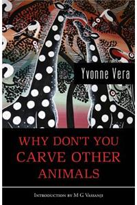 Why Don't You Carve Other Animals