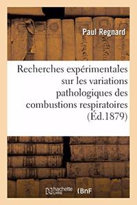 Recherches Expérimentales Sur Les Variations Pathologiques Des Combustions Respiratoires