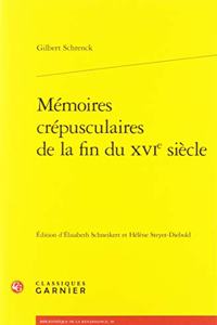 Memoires Crepusculaires de la Fin Du Xvie Siecle