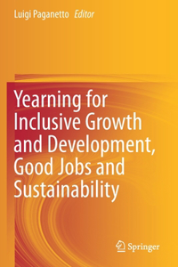 Yearning for Inclusive Growth and Development, Good Jobs and Sustainability