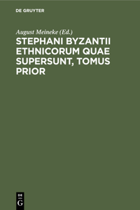 Stephani Byzantii Ethnicorum Quae Supersunt, Tomus Prior