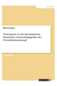 Ticketpreise in der Sportindustrie. Klassisches Anwendungsgebiet der Preisdiskriminierung?