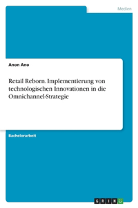 Retail Reborn. Implementierung von technologischen Innovationen in die Omnichannel-Strategie