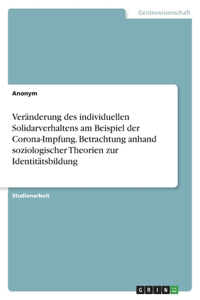 Veränderung des individuellen Solidarverhaltens am Beispiel der Corona-Impfung. Betrachtung anhand soziologischer Theorien zur Identitätsbildung