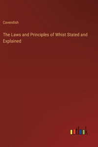 Laws and Principles of Whist Stated and Explained