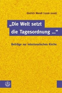 Die Welt Setzt Die Tagesordnung ...'. Beitrage Zur Missionarischen Kirche