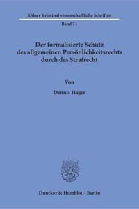 Der Formalisierte Schutz Des Allgemeinen Personlichkeitsrechts Durch Das Strafrecht