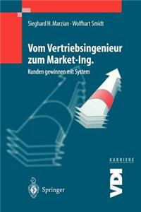 Vom Vertriebsingenieur Zum Market-Ing.: Kunden Gewinnen Mit System